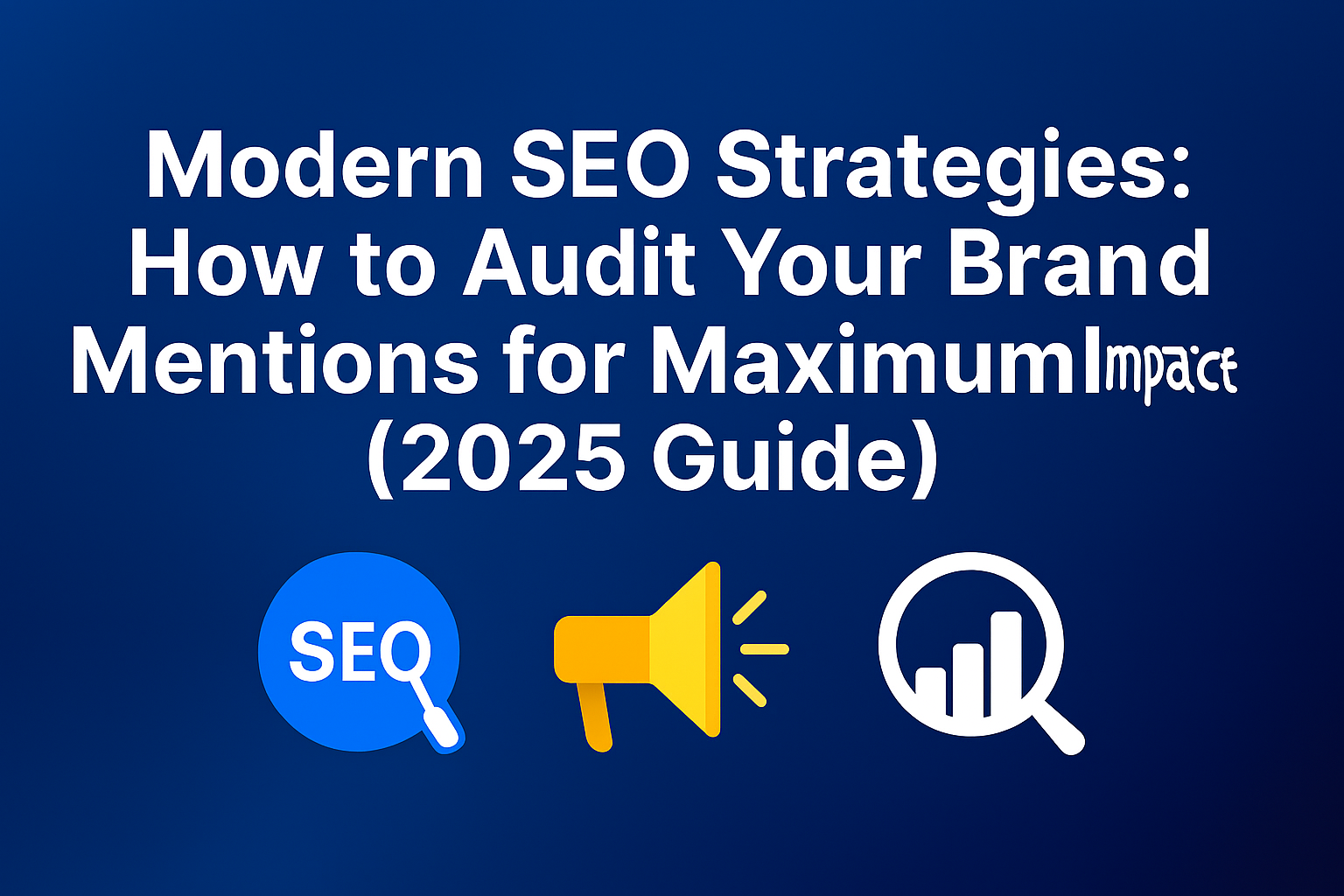 Modern SEO Strategies: How to Audit Your Brand Mentions for Maximum Impact (2025 Guide)